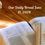 Our Daily Bread June 21, 2026 – A Father's Faithful Example